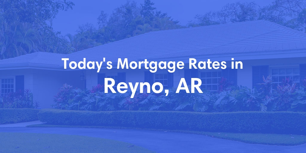 The Current Average Refinance Rates in Reyno, AR - Updated: Sun, May 19, 2024