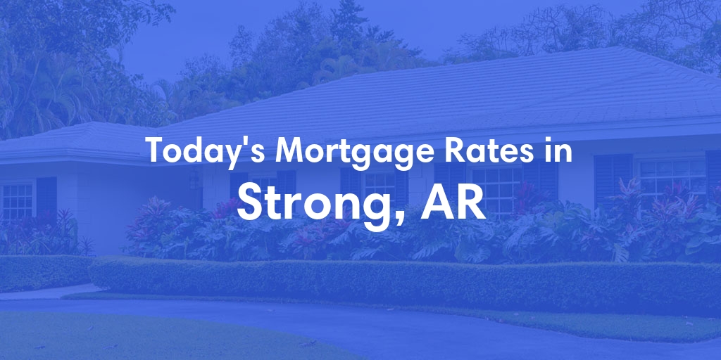 The Current Average Mortgage Rates in Strong, AR - Updated: Mon, May 6, 2024