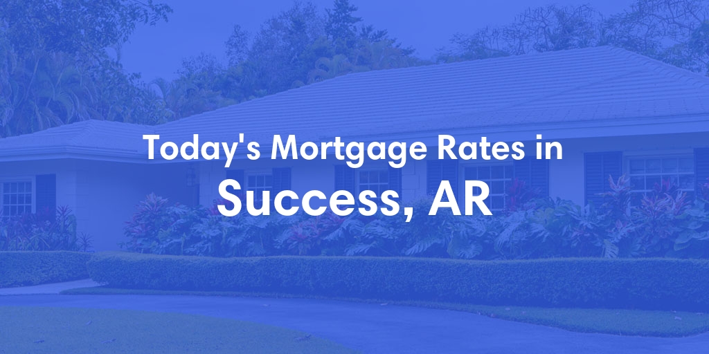 The Current Average Mortgage Rates in Success, AR - Updated: Mon, Apr 29, 2024