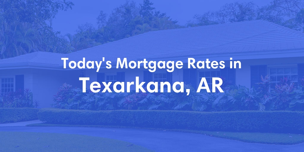 The Current Average Refinance Rates in Texarkana, AR - Updated: Sun, May 19, 2024