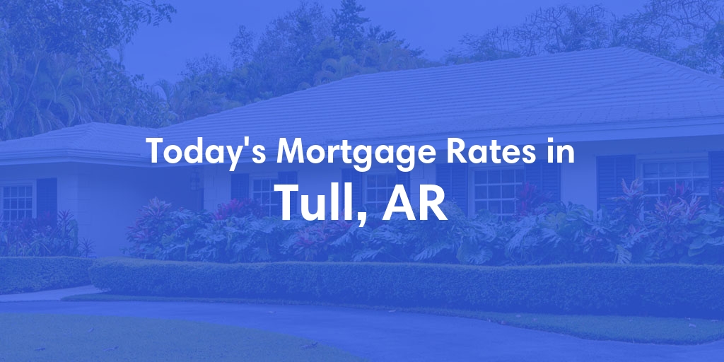 The Current Average Mortgage Rates in Tull, AR - Updated: Mon, Apr 29, 2024