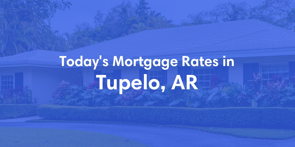 The Current Average Refinance Rates in Tupelo, AR - Updated: Sun, May 19, 2024