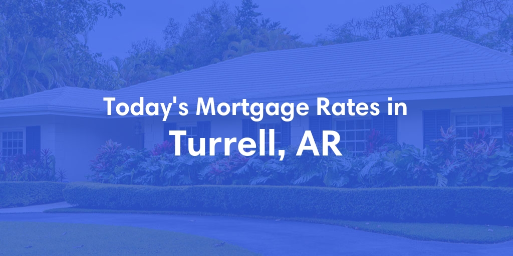 The Current Average Mortgage Rates in Turrell, AR - Updated: Sat, May 4, 2024