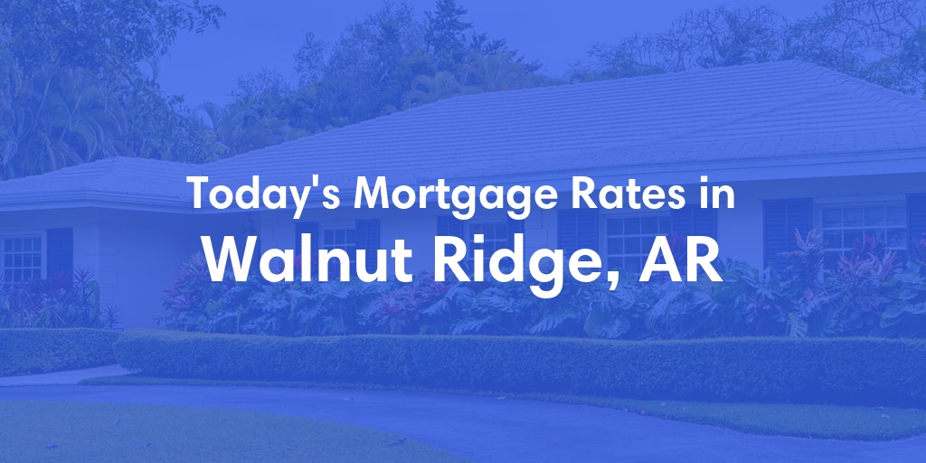 The Current Average Refinance Rates in Walnut Ridge, AR - Updated: Sun, May 19, 2024