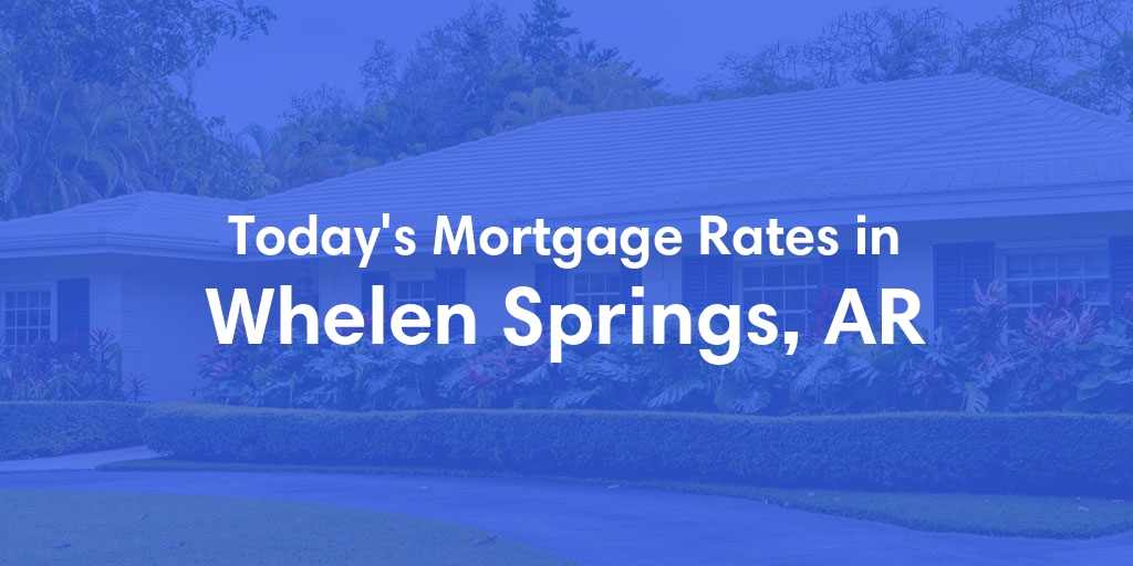 The Current Average Mortgage Rates in Whelen Springs, AR - Updated: Thu, May 2, 2024