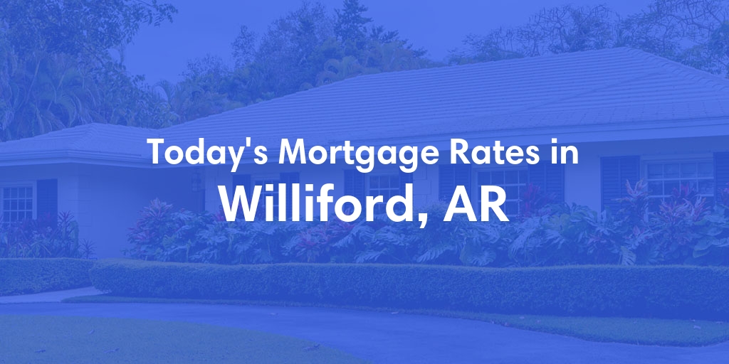 The Current Average Mortgage Rates in Williford, AR - Updated: Sun, Apr 28, 2024