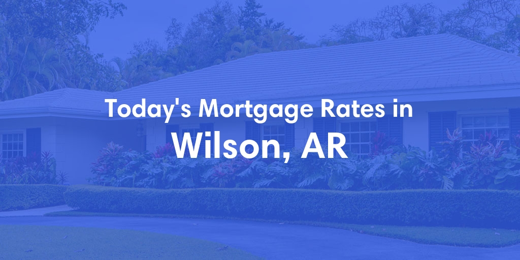 The Current Average Refinance Rates in Wilson, AR - Updated: Sun, May 19, 2024