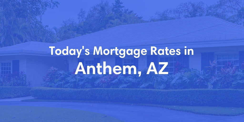 The Current Average Refinance Rates in Anthem, AZ - Updated: Tue, Jun 18, 2024