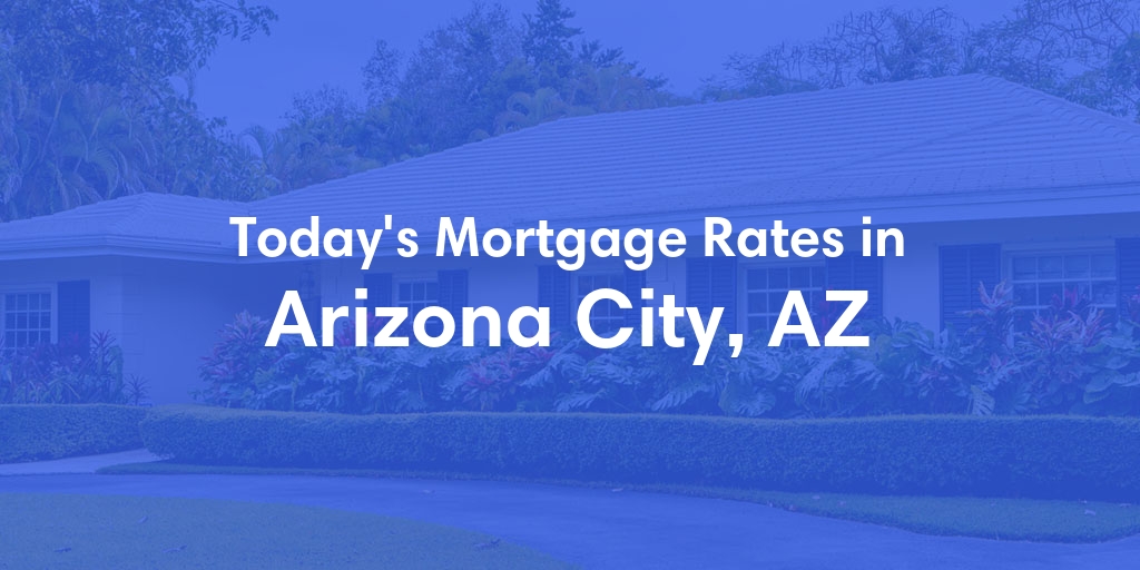The Current Average Refinance Rates in Arizona City, AZ - Updated: Tue, Jun 18, 2024