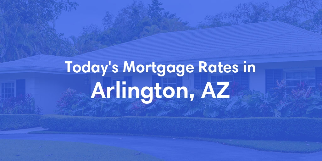 The Current Average Refinance Rates in Arlington, AZ - Updated: Tue, Jun 18, 2024