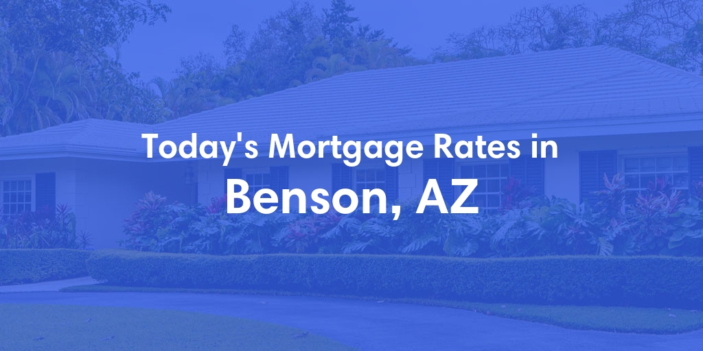 The Current Average Refinance Rates in Benson, AZ - Updated: Tue, Jun 18, 2024