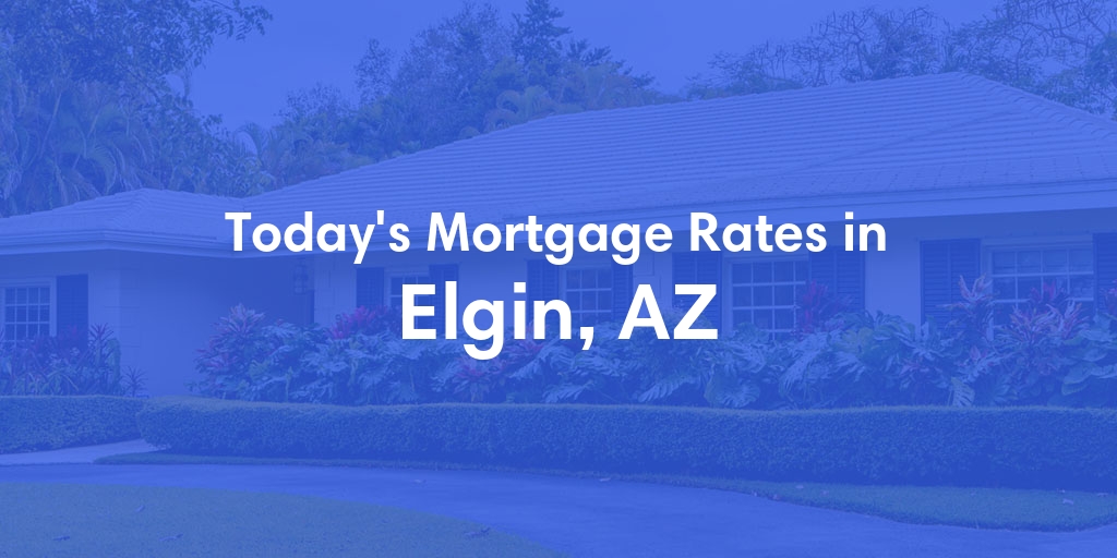 The Current Average Mortgage Rates in Elgin, AZ - Updated: Sun, May 5, 2024