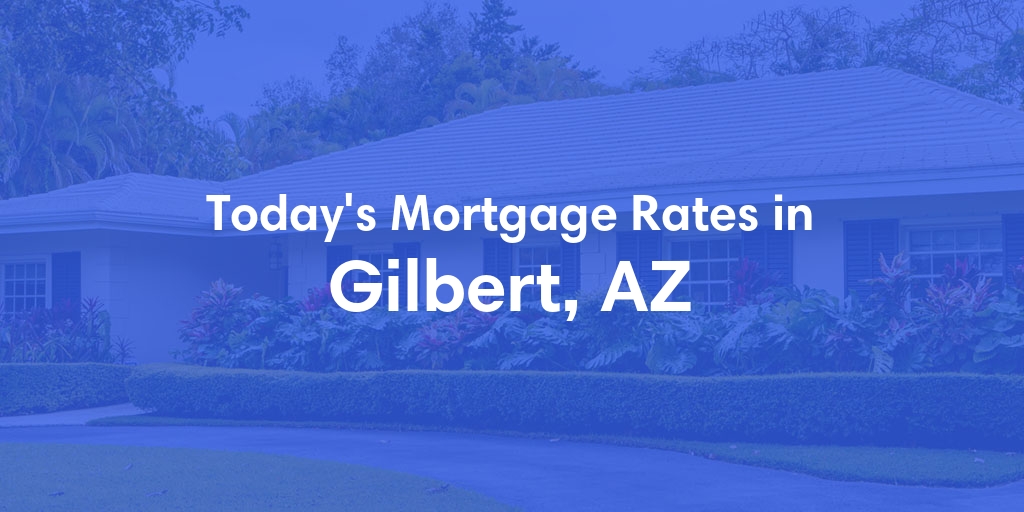 The Current Average Refinance Rates in Gilbert, AZ - Updated: Tue, Jun 18, 2024