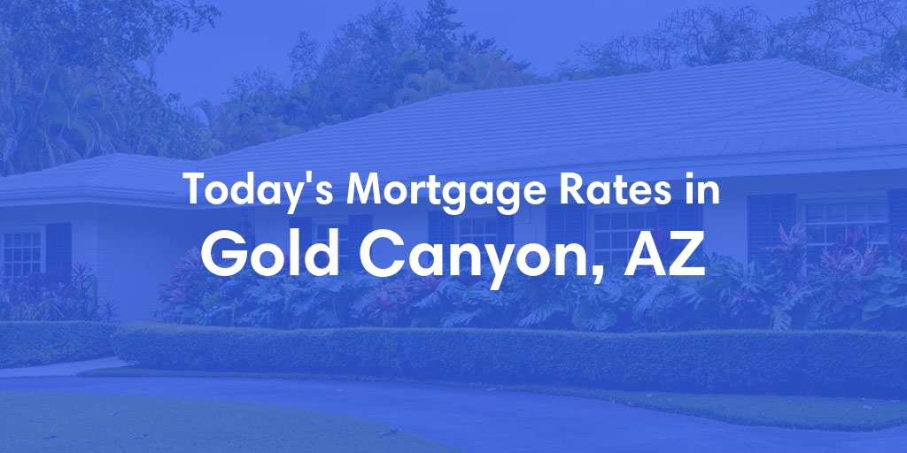 The Current Average Refinance Rates in Gold Canyon, AZ - Updated: Sat, Jun 1, 2024