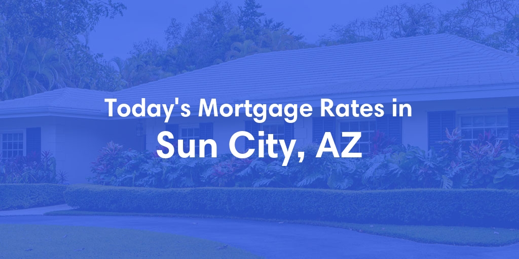 The Current Average Refinance Rates in Sun City, AZ - Updated: Tue, Jun 18, 2024
