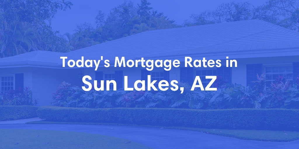 The Current Average Refinance Rates in Sun Lakes, AZ - Updated: Tue, Jun 18, 2024
