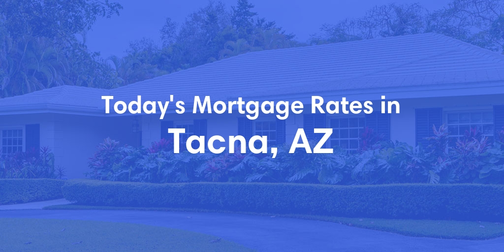 The Current Average Mortgage Rates in Tacna, AZ - Updated: Sun, May 5, 2024