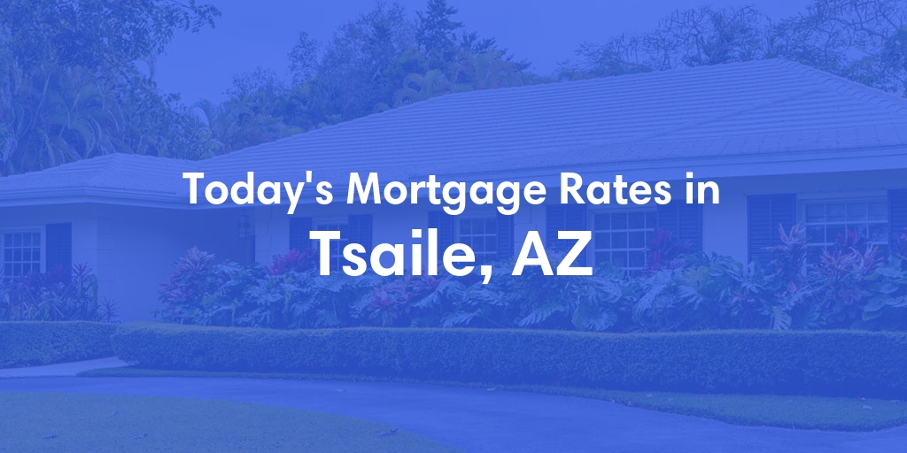 The Current Average Mortgage Rates in Tsaile, AZ - Updated: Sun, May 5, 2024
