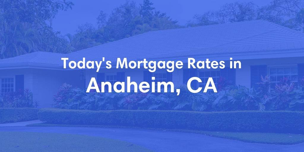 The Current Average Refinance Rates in Anaheim, CA - Updated: Wed, Jun 5, 2024