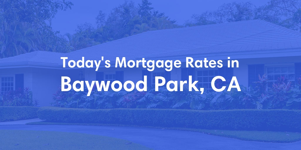 The Current Average Mortgage Rates in Baywood Park, CA - Updated: Fri, May 3, 2024