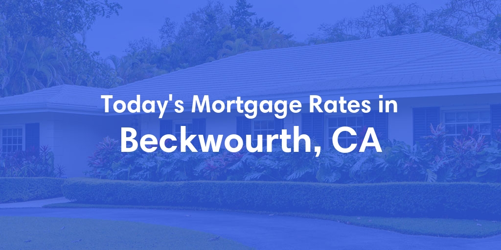 The Current Average Mortgage Rates in Beckwourth, CA - Updated: Sat, May 4, 2024