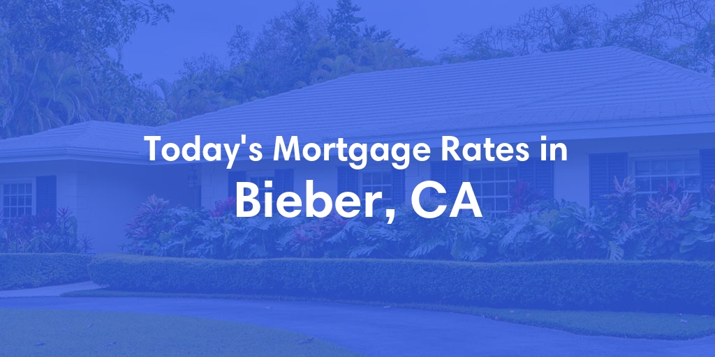 The Current Average Mortgage Rates in Bieber, CA - Updated: Sat, May 4, 2024