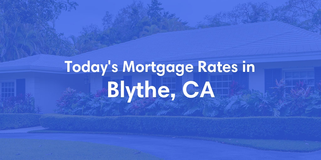 The Current Average Refinance Rates in Blythe, CA - Updated: Thu, May 23, 2024