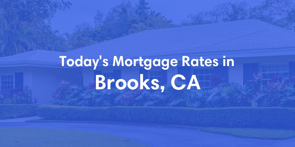 The Current Average Mortgage Rates in Brooks, CA - Updated: Wed, May 8, 2024