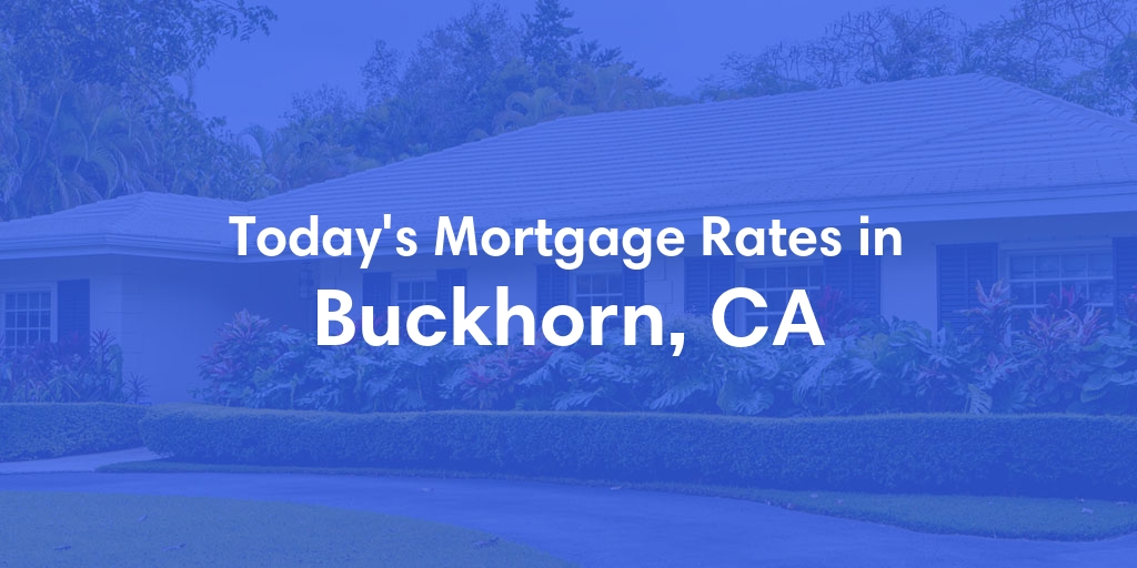 The Current Average Refinance Rates in Buckhorn, CA - Updated: Wed, Jun 5, 2024