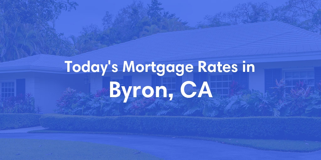 The Current Average Mortgage Rates in Byron, CA - Updated: Sat, Apr 27, 2024