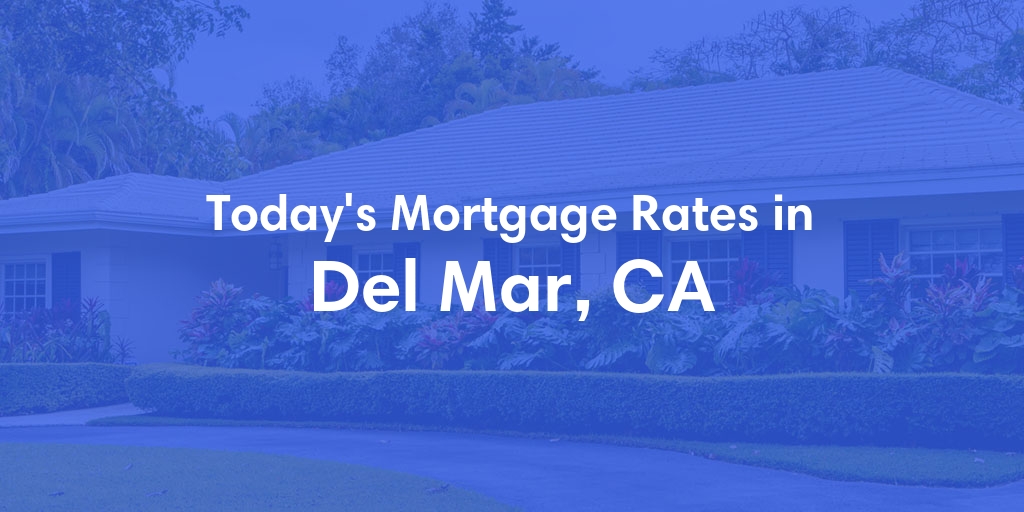 The Current Average Mortgage Rates in Del Mar, CA - Updated: Thu, May 2, 2024
