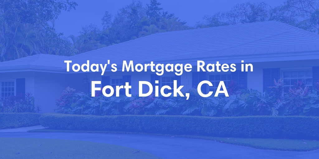 The Current Average Mortgage Rates in Fort Dick, CA - Updated: Thu, May 2, 2024