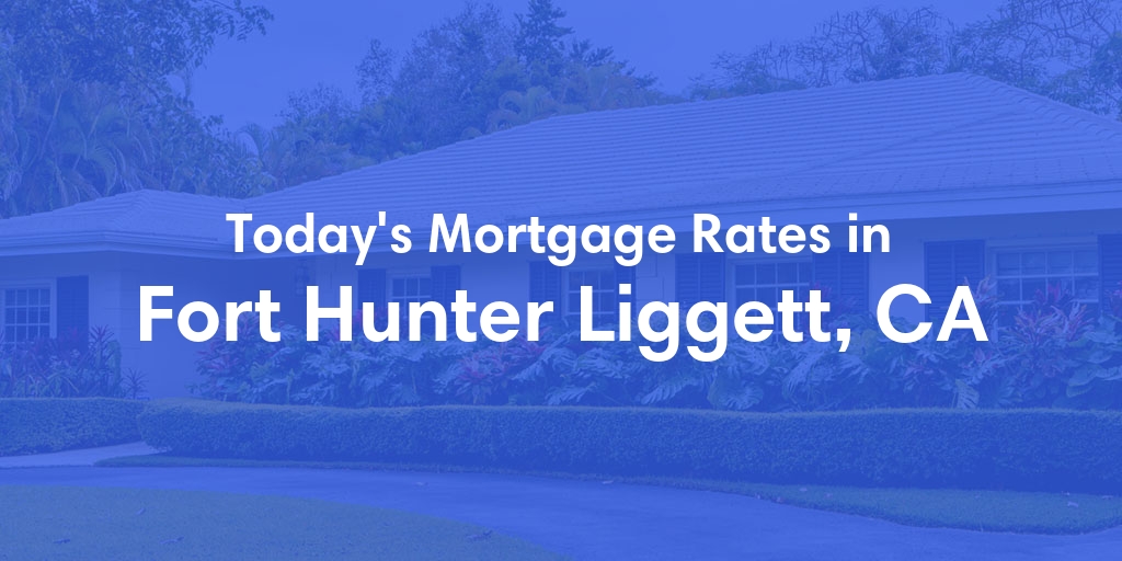 The Current Average Mortgage Rates in Fort Hunter Liggett, CA - Updated: Sun, May 5, 2024
