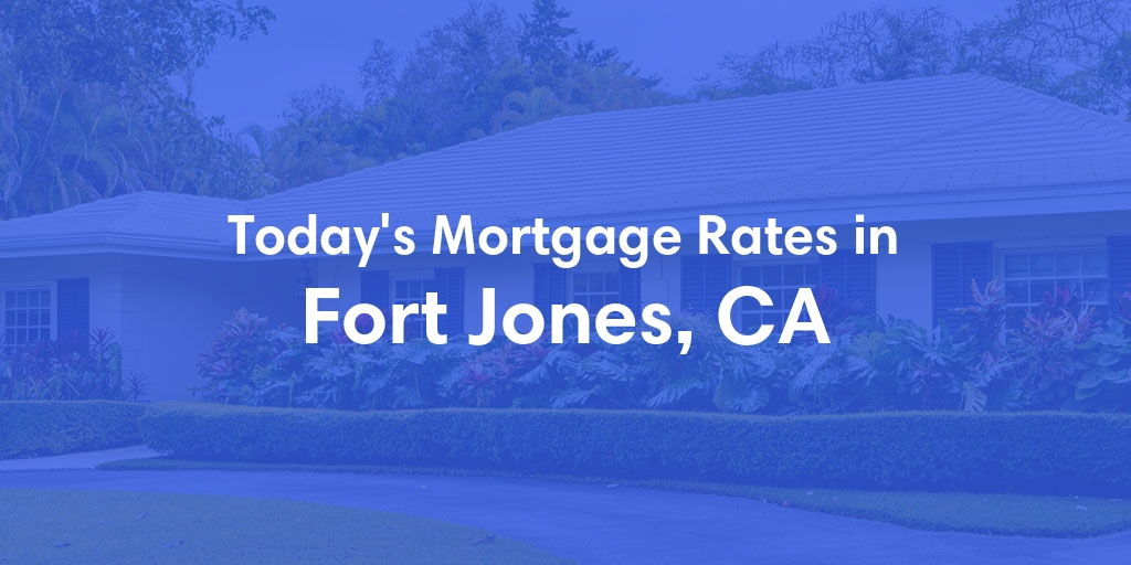 The Current Average Mortgage Rates in Fort Jones, CA - Updated: Sun, May 5, 2024