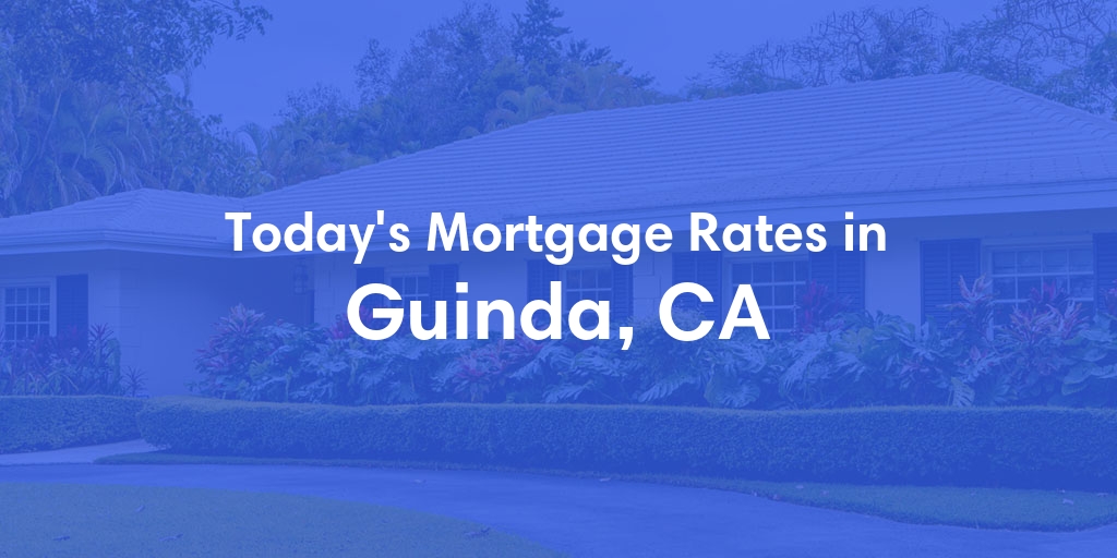 The Current Average Mortgage Rates in Guinda, CA - Updated: Wed, May 8, 2024