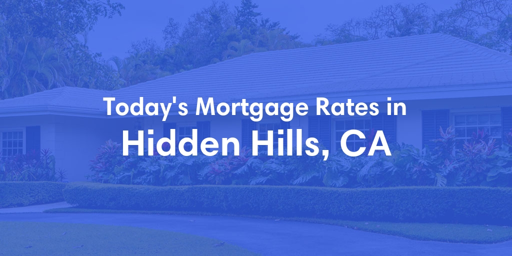 The Current Average Mortgage Rates in Hidden Hills, CA - Updated: Wed, May 1, 2024