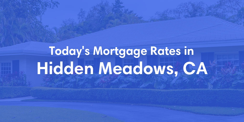 The Current Average Mortgage Rates in Hidden Meadows, CA - Updated: Thu, May 2, 2024