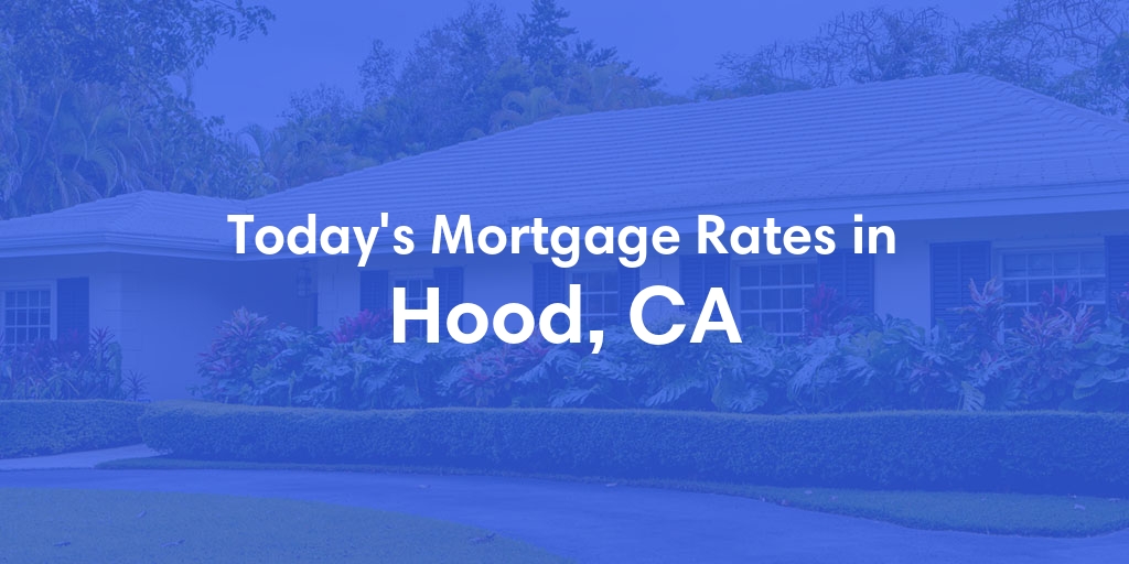 The Current Average Mortgage Rates in Hood, CA - Updated: Thu, May 2, 2024