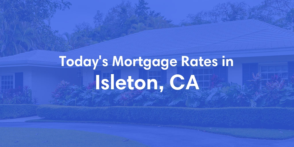 The Current Average Mortgage Rates in Isleton, CA - Updated: Thu, May 2, 2024