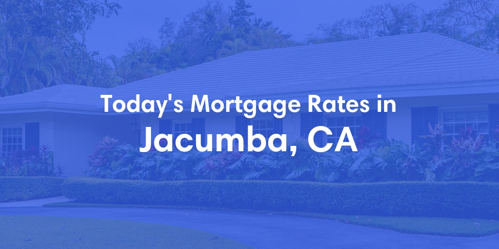 The Current Average Mortgage Rates in Jacumba, CA - Updated: Wed, May 1, 2024