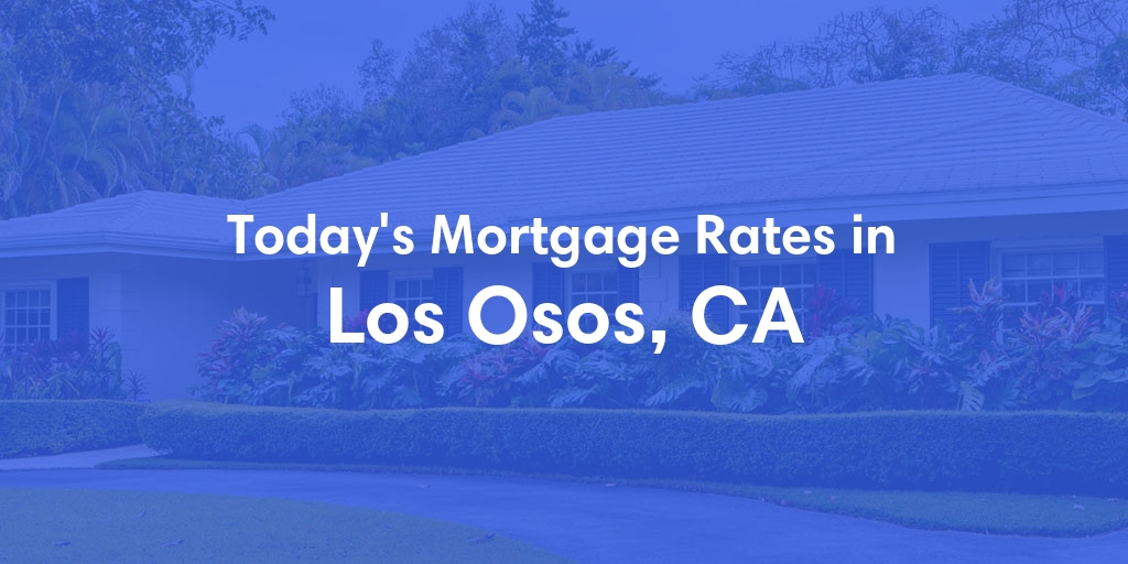 The Current Average Mortgage Rates in Los Osos, CA - Updated: Fri, May 3, 2024