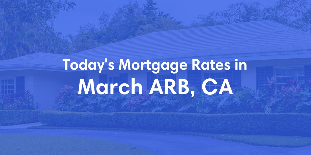 The Current Average Mortgage Rates in March Arb, CA - Updated: Wed, May 1, 2024