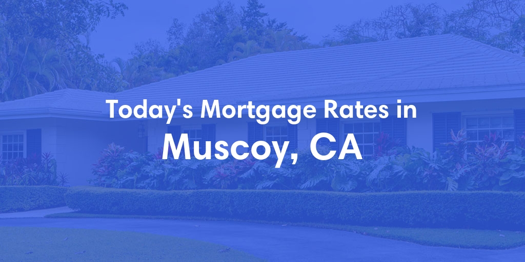 The Current Average Mortgage Rates in Muscoy, CA - Updated: Sat, May 4, 2024