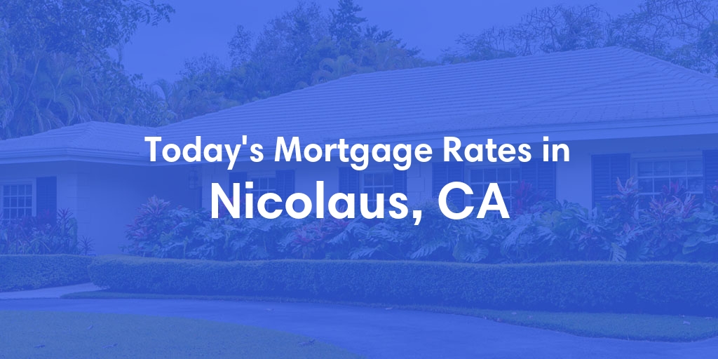 The Current Average Refinance Rates in Nicolaus, CA - Updated: Tue, Jun 4, 2024