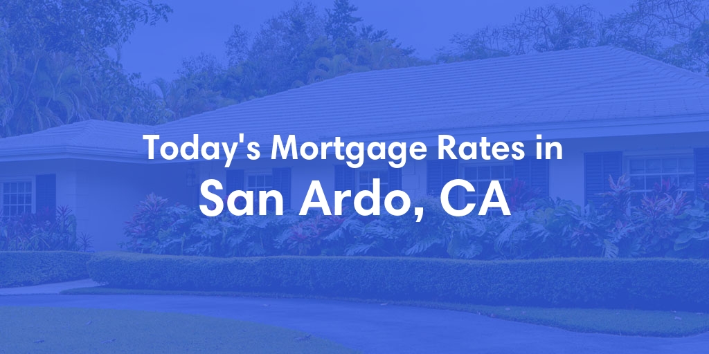 The Current Average Mortgage Rates in San Ardo, CA - Updated: Sun, May 5, 2024