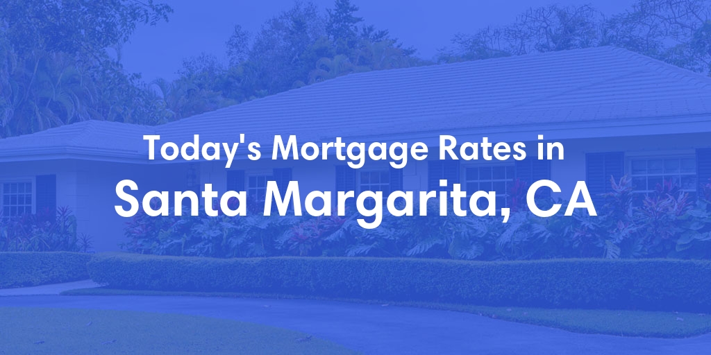 The Current Average Refinance Rates in Santa Margarita, CA - Updated: Mon, Jun 3, 2024