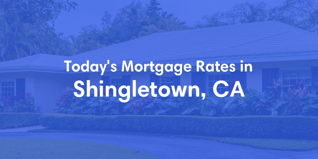 The Current Average Refinance Rates in Shingletown, CA - Updated: Wed, Jun 5, 2024