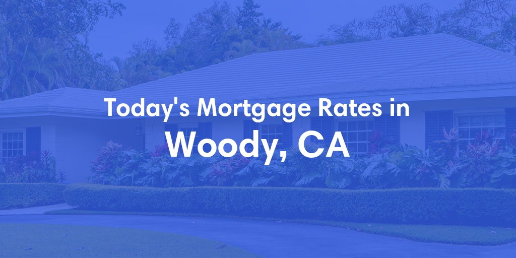 The Current Average Mortgage Rates in Woody, CA - Updated: Tue, Apr 30, 2024