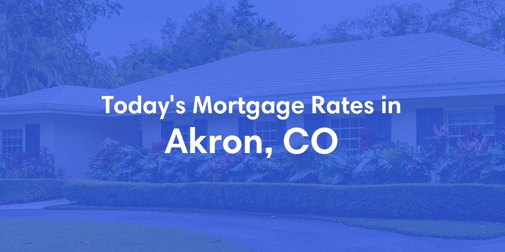 The Current Average Mortgage Rates in Akron, CO - Updated: Sun, May 5, 2024