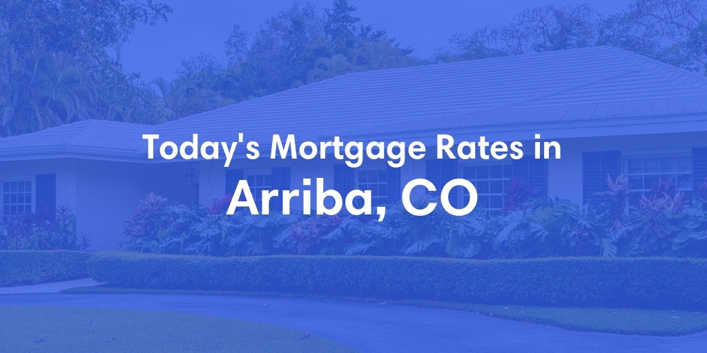 The Current Average Mortgage Rates in Arriba, CO - Updated: Sun, Apr 28, 2024